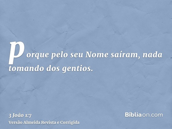 porque pelo seu Nome saíram, nada tomando dos gentios.