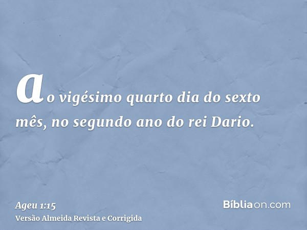 ao vigésimo quarto dia do sexto mês, no segundo ano do rei Dario.