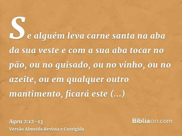 Se alguém leva carne santa na aba da sua veste e com a sua aba tocar no pão, ou no guisado, ou no vinho, ou no azeite, ou em qualquer outro mantimento, ficará e