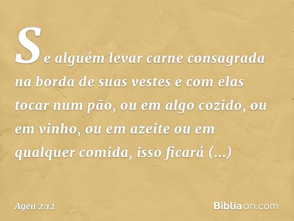 Se alguém levar carne consa­grada na borda de suas vestes e com elas tocar num pão, ou em algo cozido, ou em vinho, ou em azeite ou em qualquer comida, isso fic