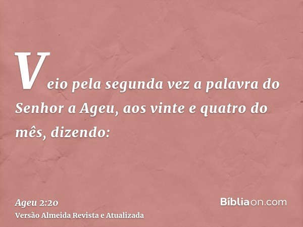 Veio pela segunda vez a palavra do Senhor a Ageu, aos vinte e quatro do mês, dizendo: