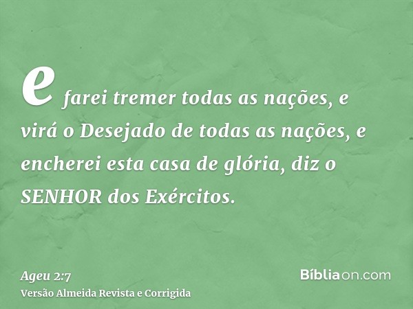 e farei tremer todas as nações, e virá o Desejado de todas as nações, e encherei esta casa de glória, diz o SENHOR dos Exércitos.
