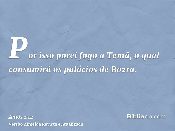 Por isso porei fogo a Temã, o qual consumirá os palácios de Bozra.