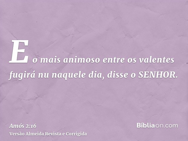 E o mais animoso entre os valentes fugirá nu naquele dia, disse o SENHOR.