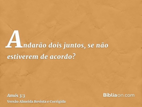 Andarão dois juntos, se não estiverem de acordo?