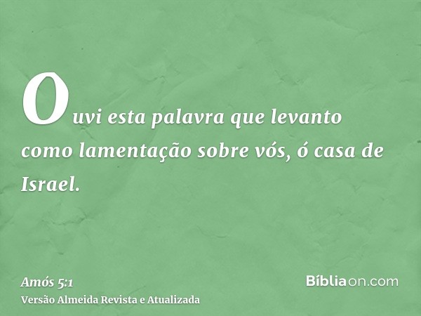 Ouvi esta palavra que levanto como lamentação sobre vós, ó casa de Israel.