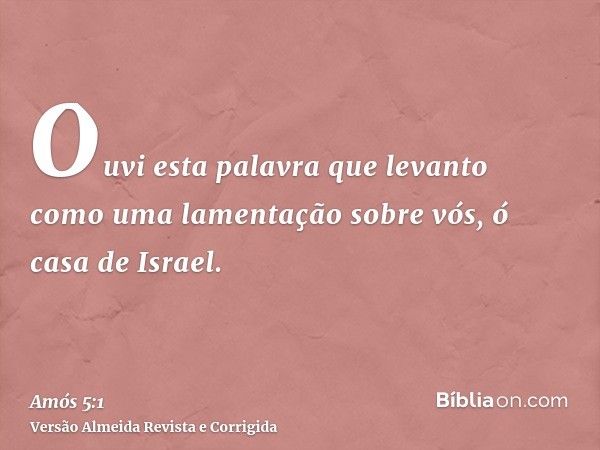 Ouvi esta palavra que levanto como uma lamentação sobre vós, ó casa de Israel.