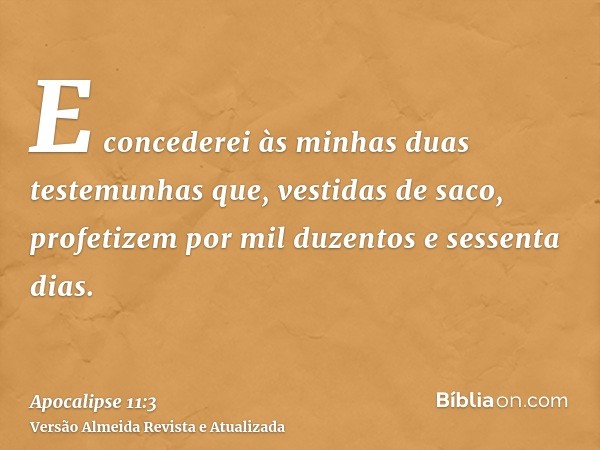 E concederei às minhas duas testemunhas que, vestidas de saco, profetizem por mil duzentos e sessenta dias.