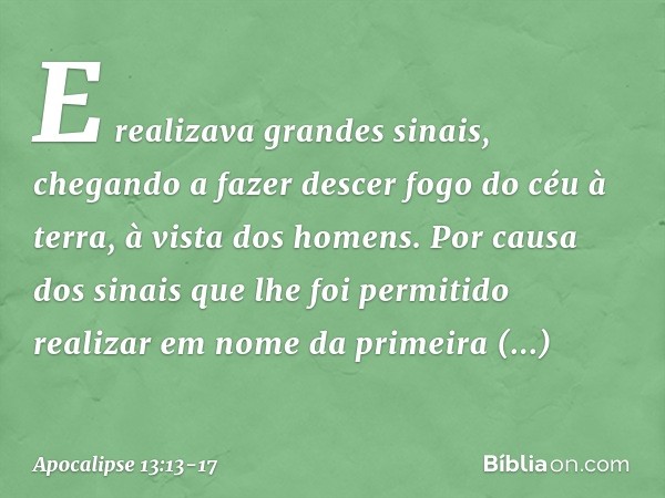 E realizava grandes sinais, chegando a fazer descer fogo do céu à terra, à vista dos homens. Por causa dos sinais que lhe foi permitido realizar em nome da prim