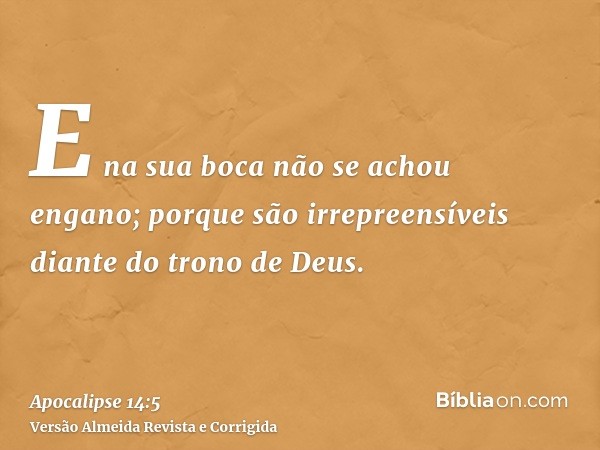 E na sua boca não se achou engano; porque são irrepreensíveis diante do trono de Deus.