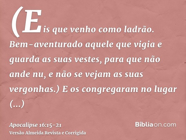 (Eis que venho como ladrão. Bem-aventurado aquele que vigia e guarda as suas vestes, para que não ande nu, e não se vejam as suas vergonhas.)E os congregaram no