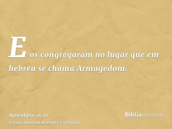 E os congregaram no lugar que em hebreu se chama Armagedom.