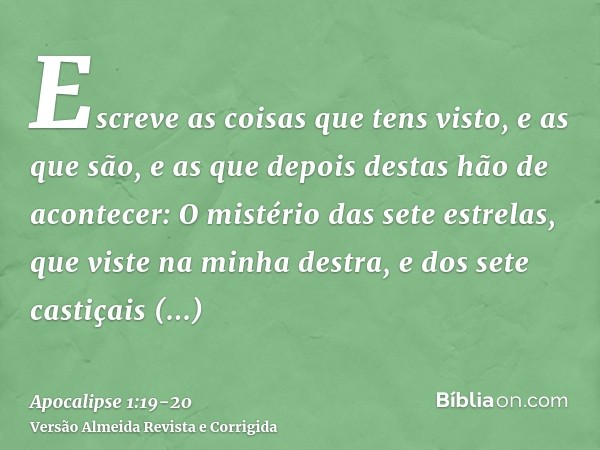 Escreve as coisas que tens visto, e as que são, e as que depois destas hão de acontecer:O mistério das sete estrelas, que viste na minha destra, e dos sete cast