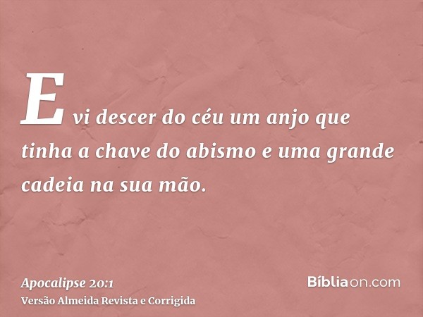 E vi descer do céu um anjo que tinha a chave do abismo e uma grande cadeia na sua mão.