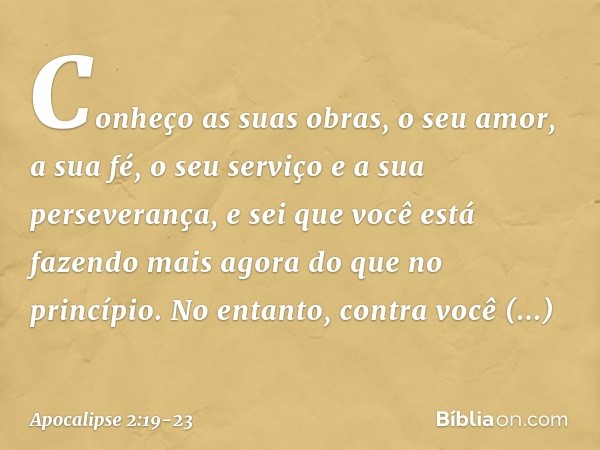 "Conheço as suas obras, o seu amor, a sua fé, o seu serviço e a sua perseverança, e sei que você está fazendo mais agora do que no princípio. "No entanto, contr