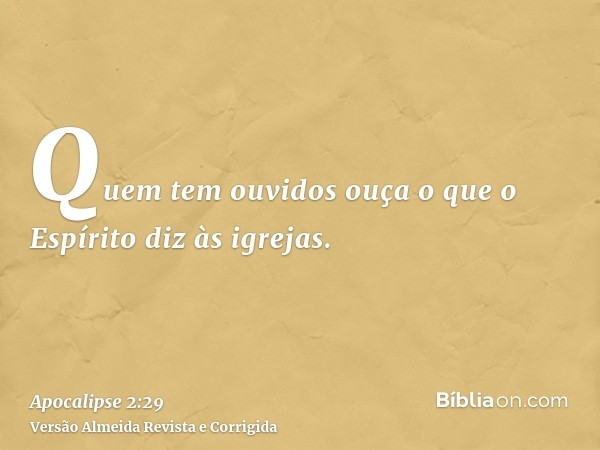 Quem tem ouvidos ouça o que o Espírito diz às igrejas.