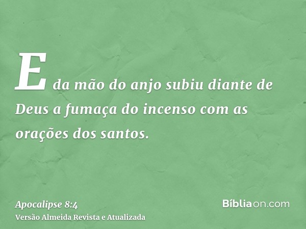 E da mão do anjo subiu diante de Deus a fumaça do incenso com as orações dos santos.