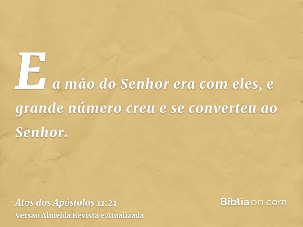 E a mão do Senhor era com eles, e grande número creu e se converteu ao Senhor.