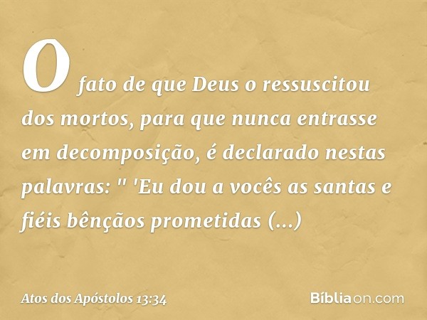 O fato de que Deus o ressuscitou dos mortos, para que nunca entrasse em decomposição, é declarado nestas palavras:
" 'Eu dou a vocês as santas
e fiéis bênçãos p