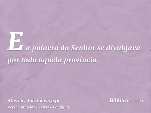 E a palavra do Senhor se divulgava por toda aquela província.