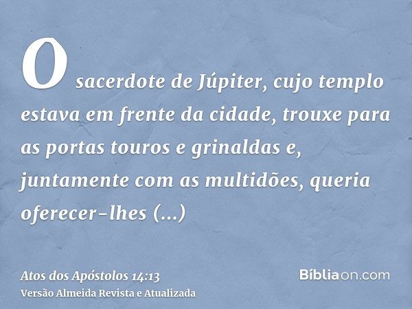 O sacerdote de Júpiter, cujo templo estava em frente da cidade, trouxe para as portas touros e grinaldas e, juntamente com as multidões, queria oferecer-lhes sa