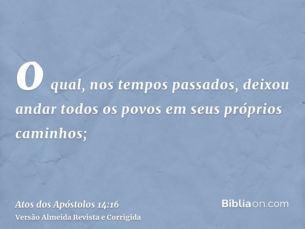 o qual, nos tempos passados, deixou andar todos os povos em seus próprios caminhos;