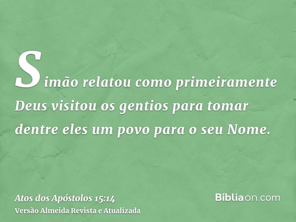 Simão relatou como primeiramente Deus visitou os gentios para tomar dentre eles um povo para o seu Nome.