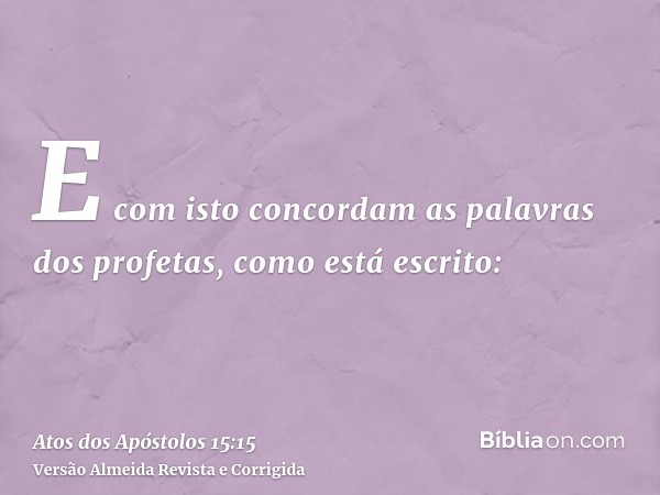 E com isto concordam as palavras dos profetas, como está escrito: