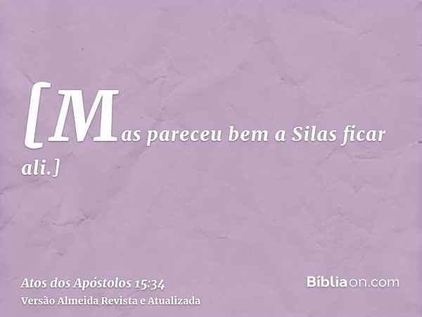 [Mas pareceu bem a Silas ficar ali.]