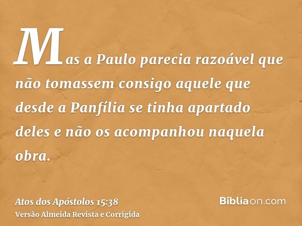 Mas a Paulo parecia razoável que não tomassem consigo aquele que desde a Panfília se tinha apartado deles e não os acompanhou naquela obra.