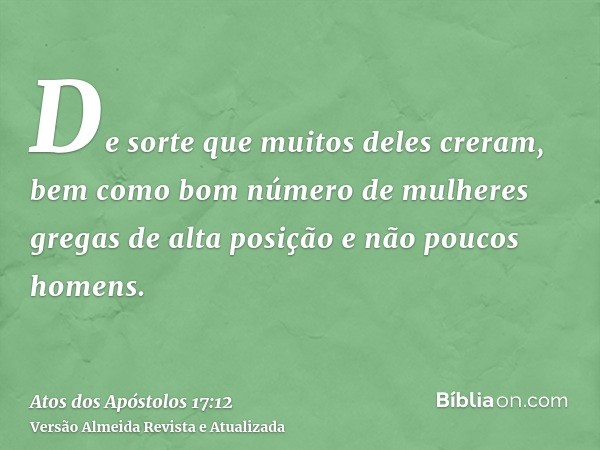 De sorte que muitos deles creram, bem como bom número de mulheres gregas de alta posição e não poucos homens.