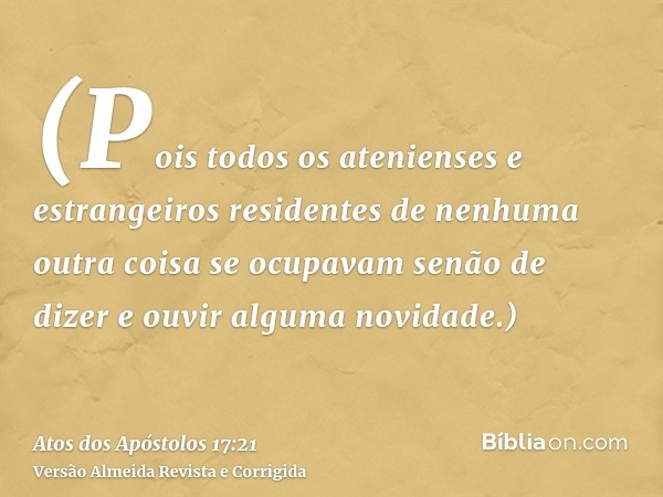 (Pois todos os atenienses e estrangeiros residentes de nenhuma outra coisa se ocupavam senão de dizer e ouvir alguma novidade.)