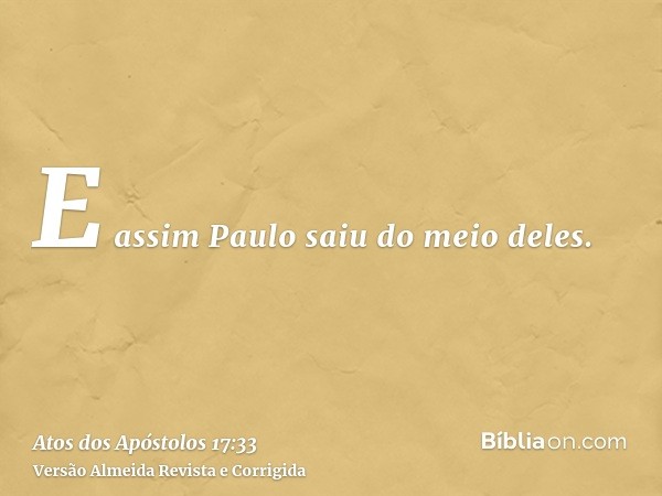 E assim Paulo saiu do meio deles.