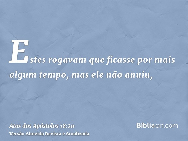 Estes rogavam que ficasse por mais algum tempo, mas ele não anuiu,