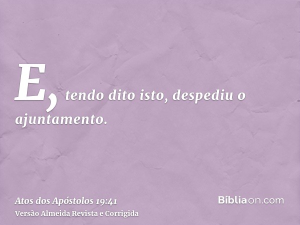 E, tendo dito isto, despediu o ajuntamento.