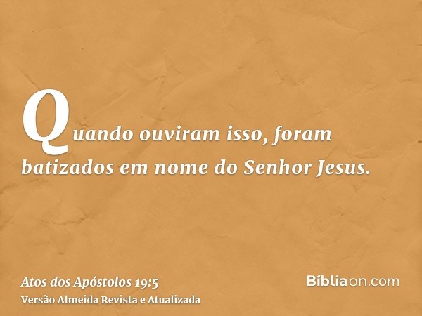 Quando ouviram isso, foram batizados em nome do Senhor Jesus.