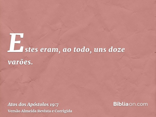 Estes eram, ao todo, uns doze varões.