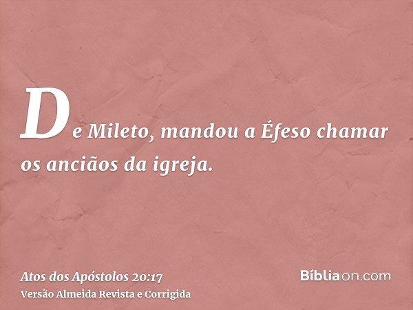 De Mileto, mandou a Éfeso chamar os anciãos da igreja.