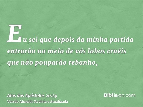 Eu sei que depois da minha partida entrarão no meio de vós lobos cruéis que não pouparão rebanho,