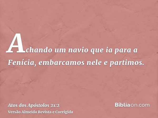 Achando um navio que ia para a Fenícia, embarcamos nele e partimos.