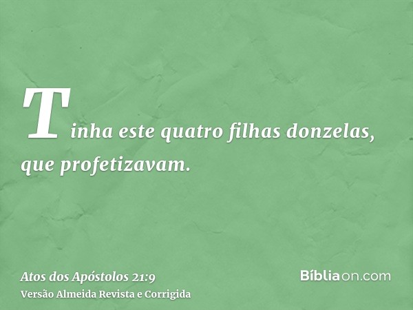 Tinha este quatro filhas donzelas, que profetizavam.
