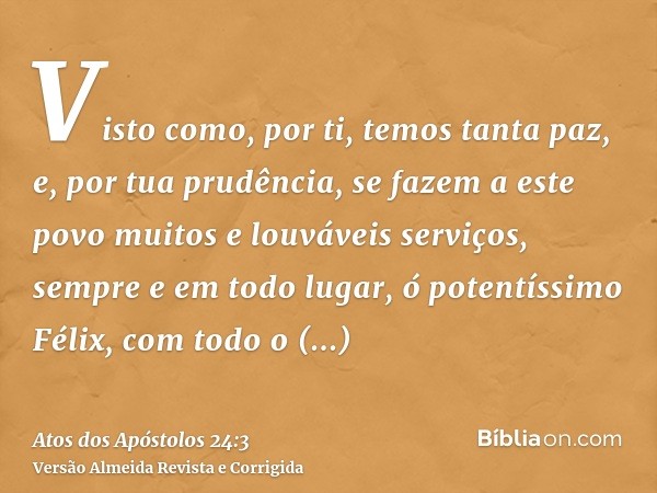 Visto como, por ti, temos tanta paz, e, por tua prudência, se fazem a este povo muitos e louváveis serviços, sempre e em todo lugar, ó potentíssimo Félix, com t