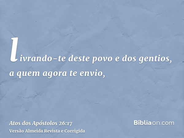 livrando-te deste povo e dos gentios, a quem agora te envio,