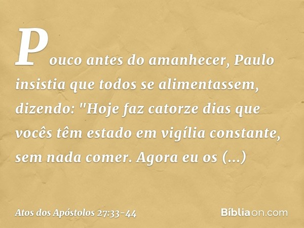 Pouco antes do amanhecer, Paulo insistia que todos se alimentassem, dizendo: "Hoje faz catorze dias que vocês têm estado em vigília constante, sem nada comer. A