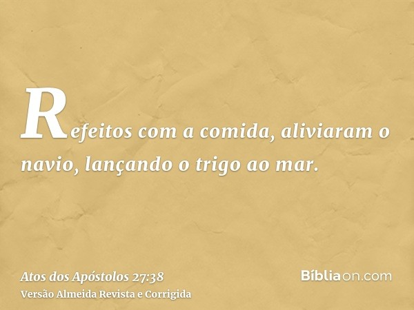 Refeitos com a comida, aliviaram o navio, lançando o trigo ao mar.
