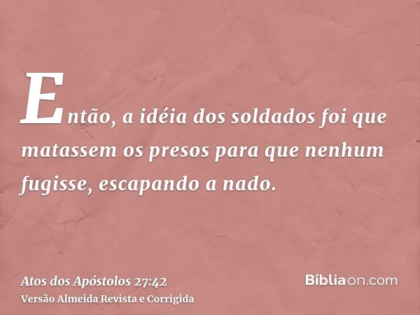 Então, a idéia dos soldados foi que matassem os presos para que nenhum fugisse, escapando a nado.