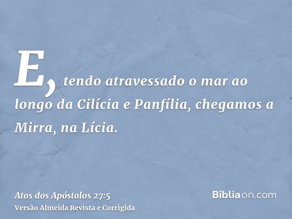 E, tendo atravessado o mar ao longo da Cilícia e Panfília, chegamos a Mirra, na Lícia.