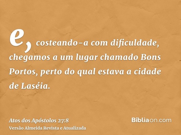 e, costeando-a com dificuldade, chegamos a um lugar chamado Bons Portos, perto do qual estava a cidade de Laséia.