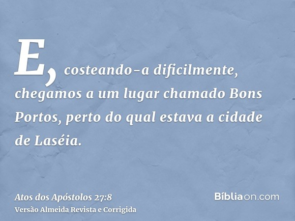 E, costeando-a dificilmente, chegamos a um lugar chamado Bons Portos, perto do qual estava a cidade de Laséia.