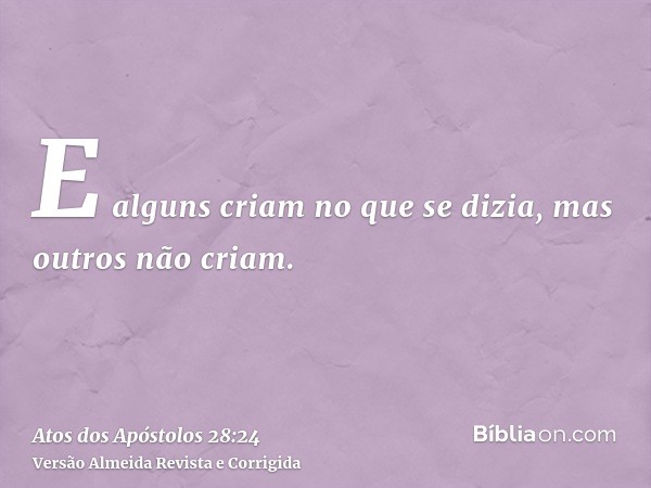 E alguns criam no que se dizia, mas outros não criam.